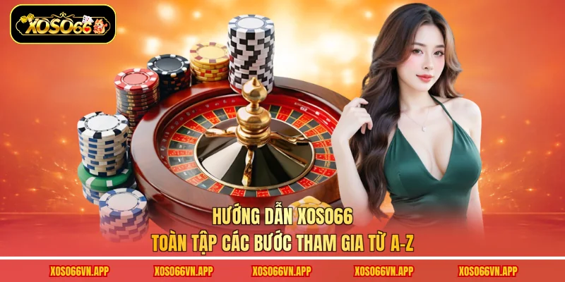 Hướng Dẫn Xoso66 - Toàn Tập Các Bước Tham Gia Từ A-Z